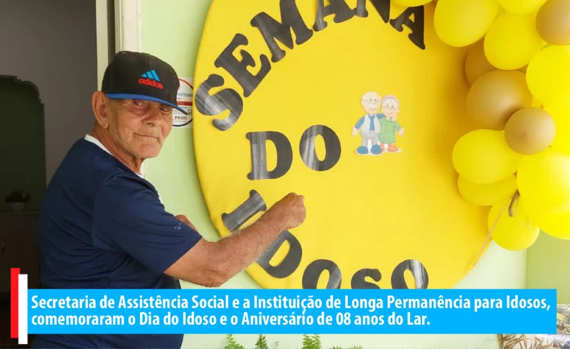 Secretaria de Assistência Social e a Instituição de Longa Permanência para Idosos, comemoraram o Dia do Idoso e o Aniversário de 08 anos do Lar.